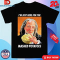 Official I’m Just Here For The Mashed Potatoes Shirts