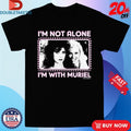 Official I’m Not Alone I’m With Muriel Shirts