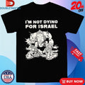 Official I’m Not Dying For Israel Shirts
