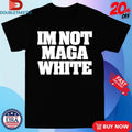 Official Im Not Maga White Shirts