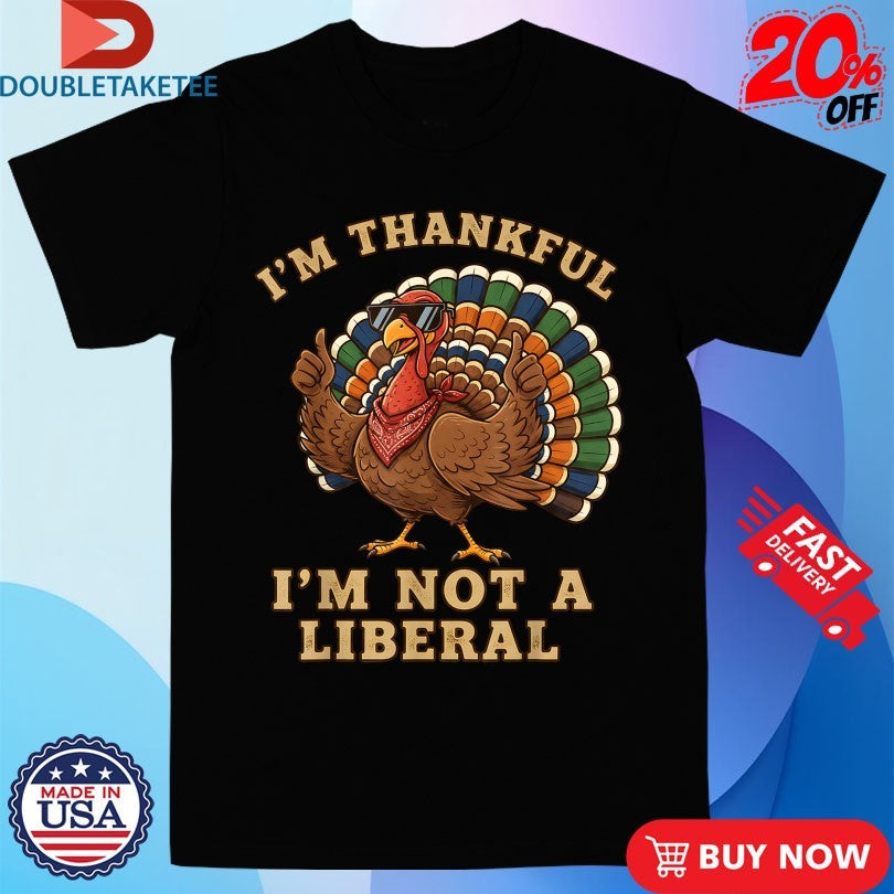 Official I’m Thankful Im Not A Liberal Turkey Thanksgiving Thumb Shirtss