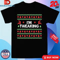 Official I’m Tweaking Holiday Xmas Ugly Christmas Shirts