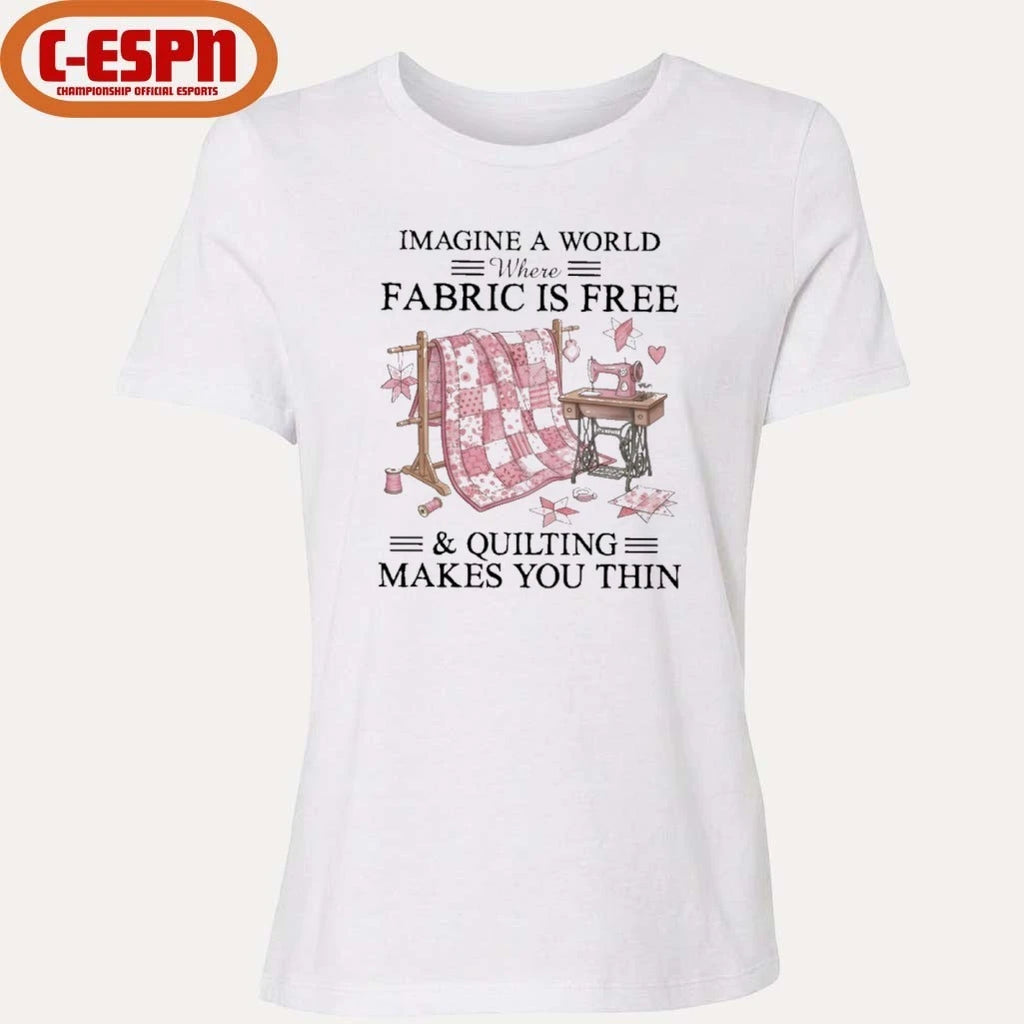 Official Imagine A World Where Fabric Is Quilting Makes You Thin Shirt