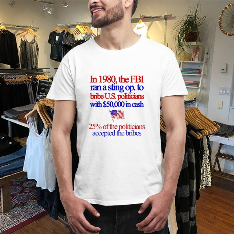 Official In 1980 The FBI Ran A Sting Op To Bribe Us Politicians With $50000 In Cash 25% Of The Politicians Accepted The Bribes Shirts
