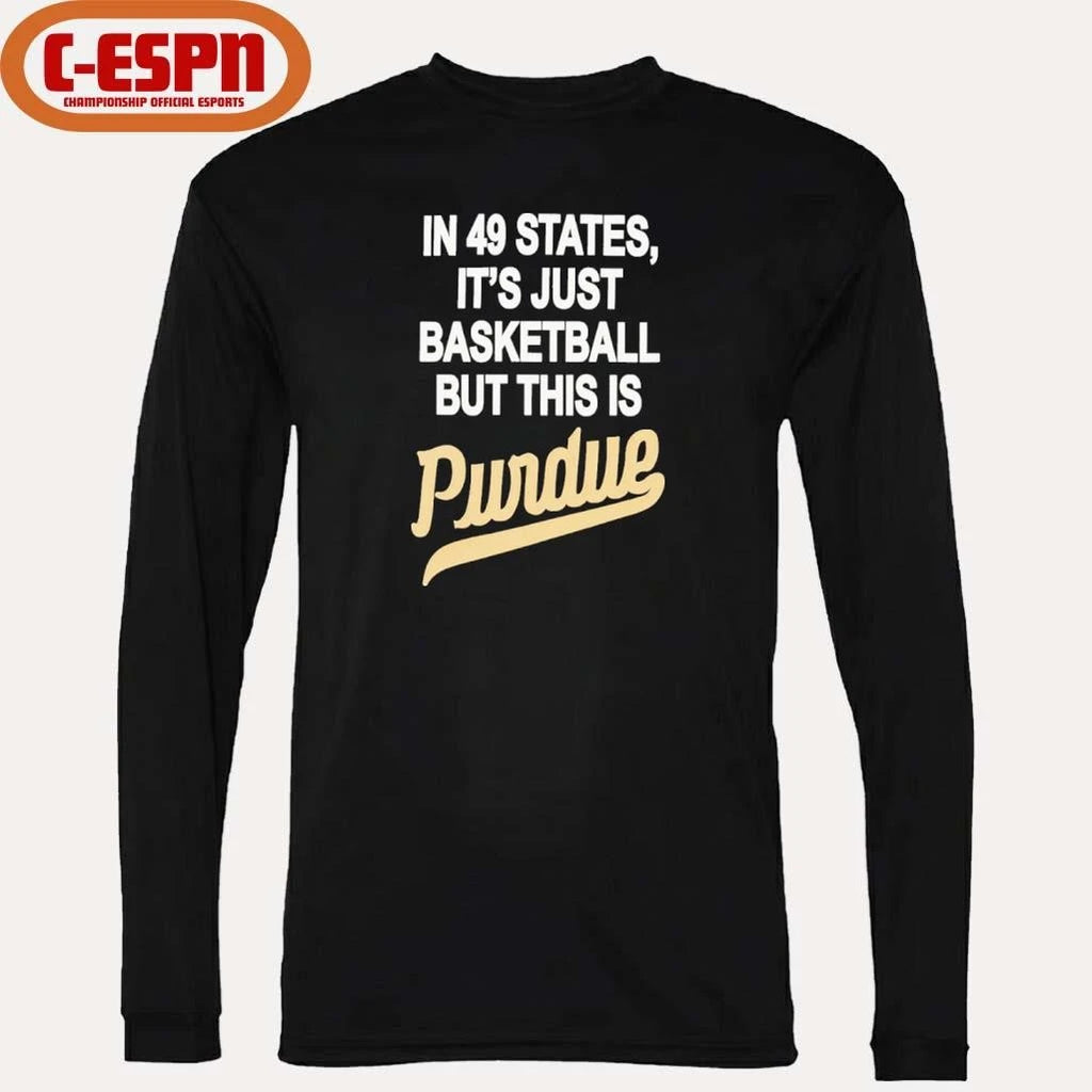 Official In 49 States It’s Just Basketball But This Is Purdue Boilermakers Shirt