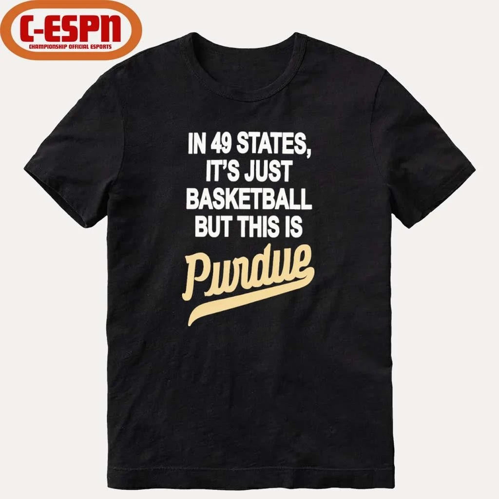 Official In 49 States It’s Just Basketball But This Is Purdue Boilermakers Shirt