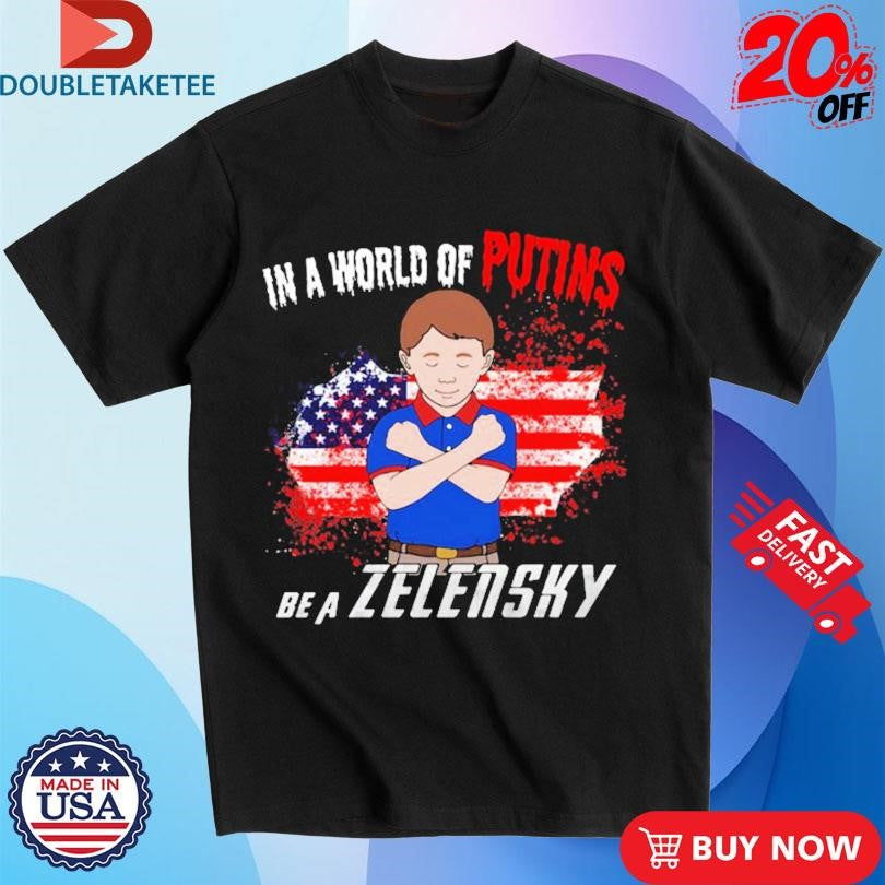 Official In A World Of Putins Be A Zelensky American Flag Shirts