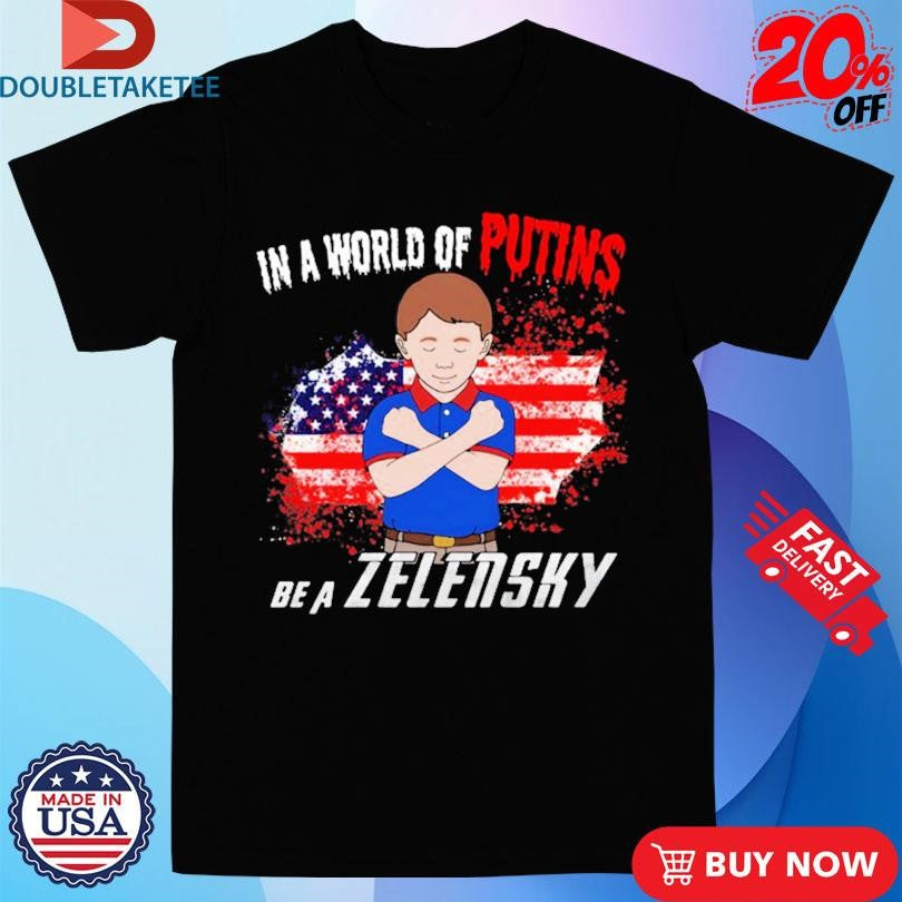 Official In A World Of Putins Be A Zelensky American Flag Shirts