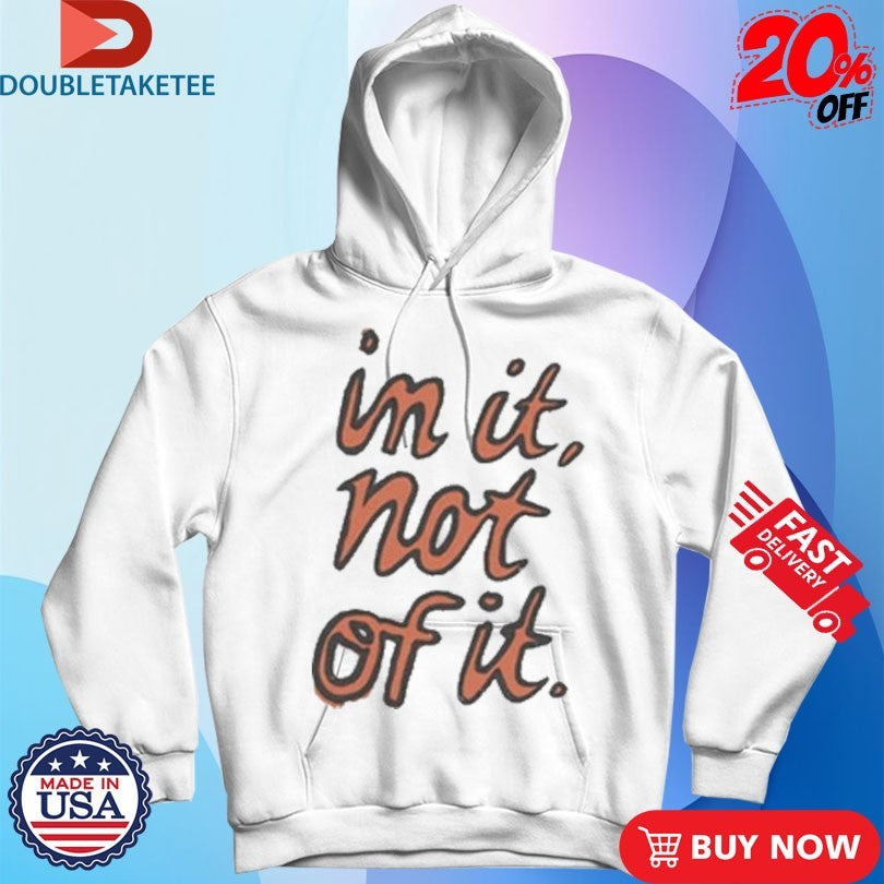 Official In It Not Of It Shirts