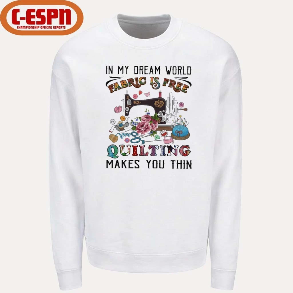 Official In My Dream World Fabric Is, Quilting Makes You Thin Classic T-Shirt