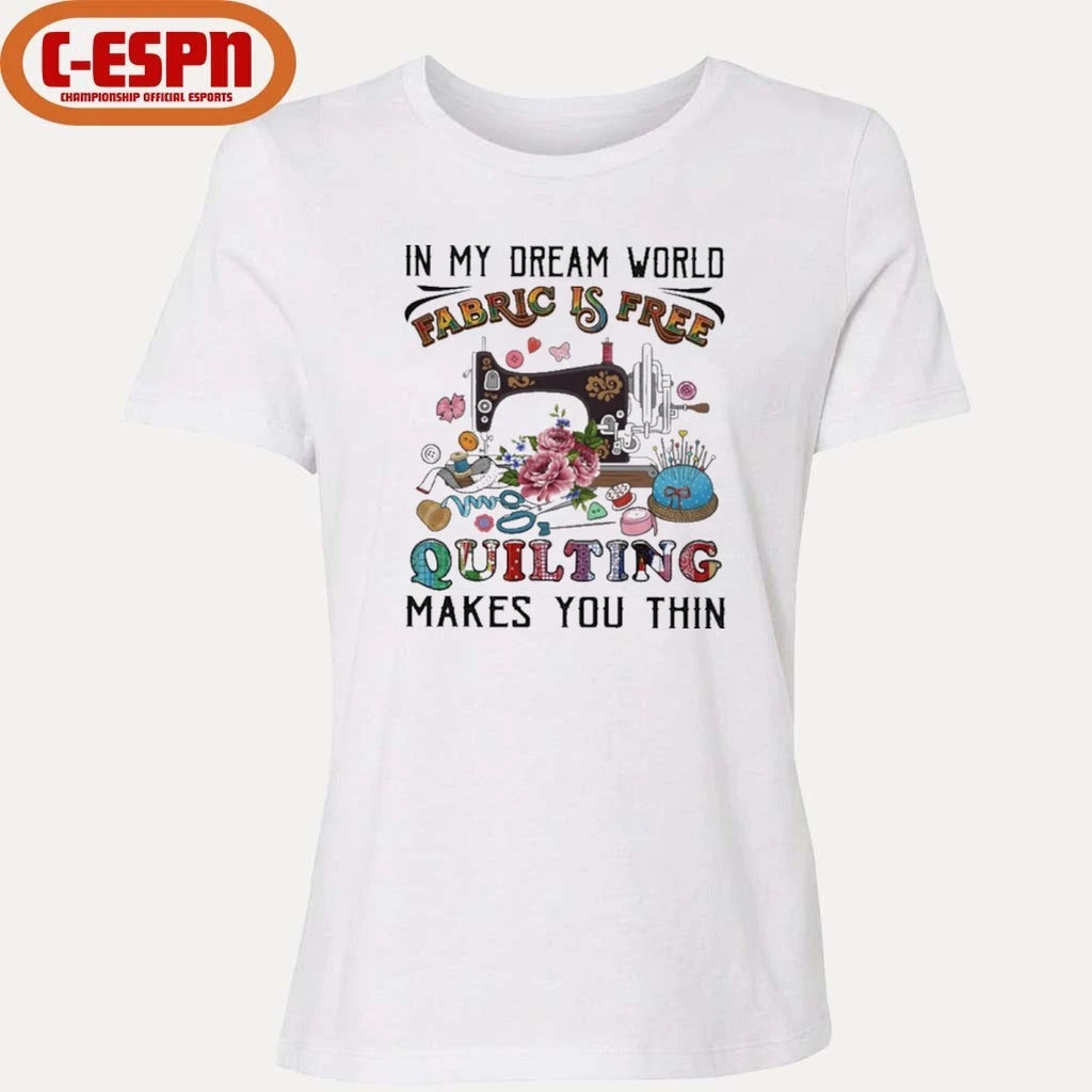 Official In My Dream World Fabric Is, Quilting Makes You Thin Classic T-Shirt