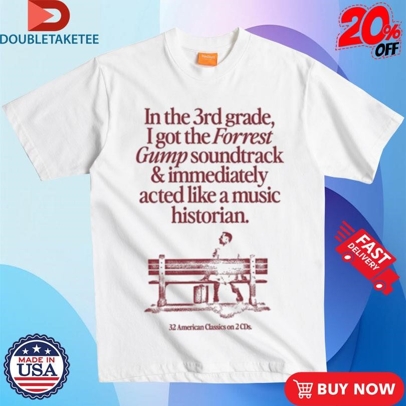 Official In The 3Rd Grade I Got The Forrest Gump Soundtrack &amp; Immediately Acted Like A Music Historian 32 American Classics On 2 CDs Shirts