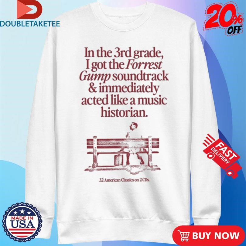 Official In The 3Rd Grade I Got The Forrest Gump Soundtrack &amp; Immediately Acted Like A Music Historian 32 American Classics On 2 CDs Shirts