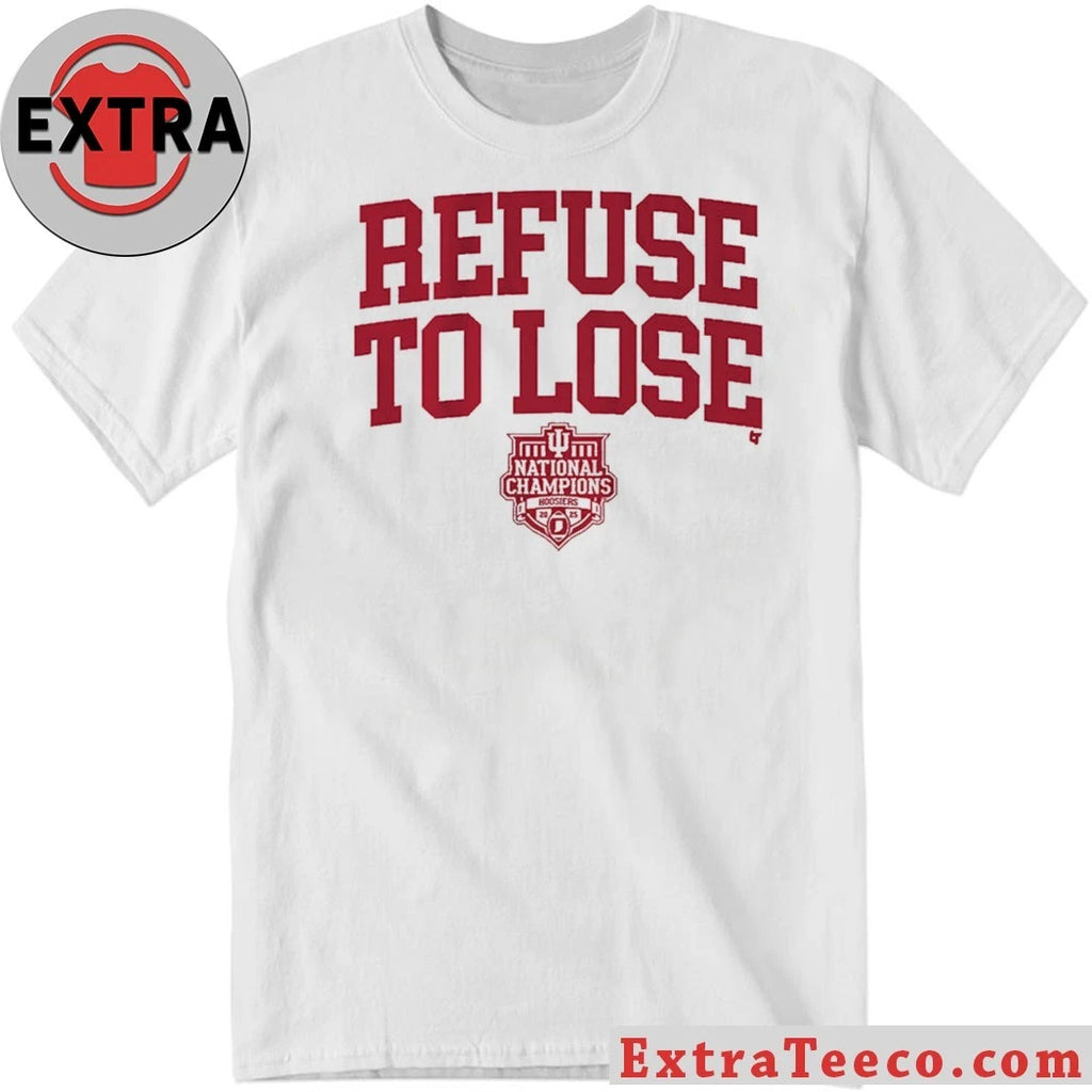 Official Indiana Football Refuse To Lose 2025 National Champions Shirt
