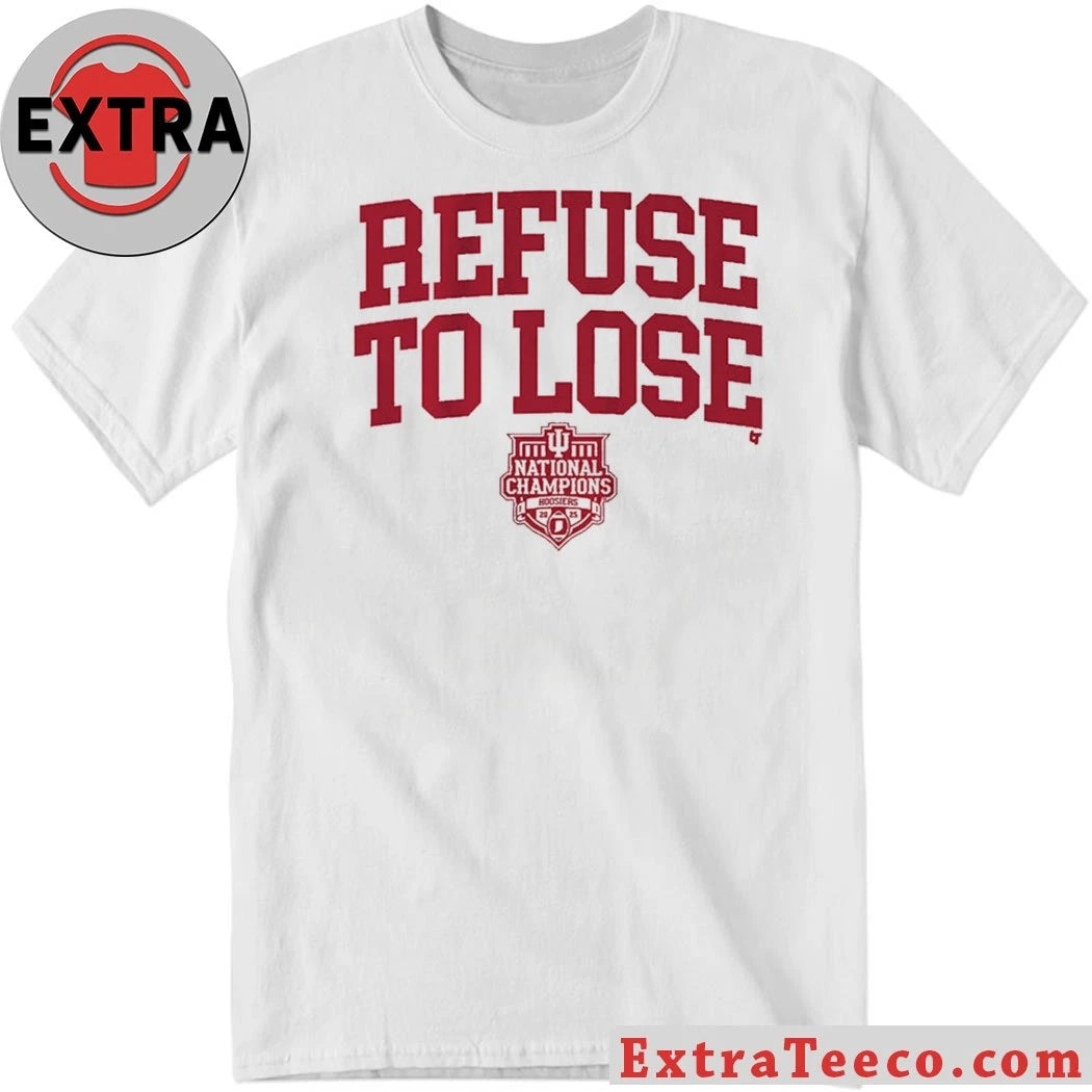 Official Indiana Football Refuse To Lose 2025 National Champions Shirt