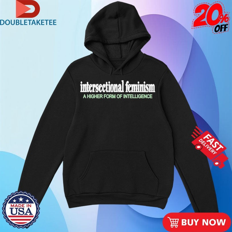 Official Intersectional Feminism A Higher Form Of Intelligence Shirts