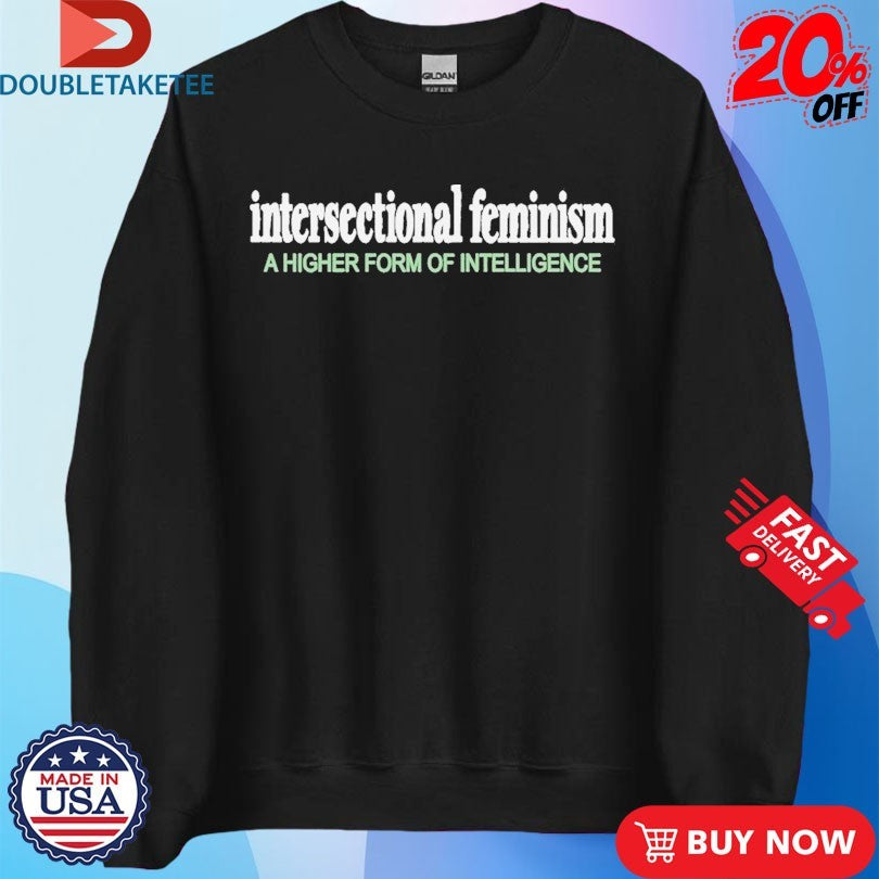 Official Intersectional Feminism A Higher Form Of Intelligence Shirts
