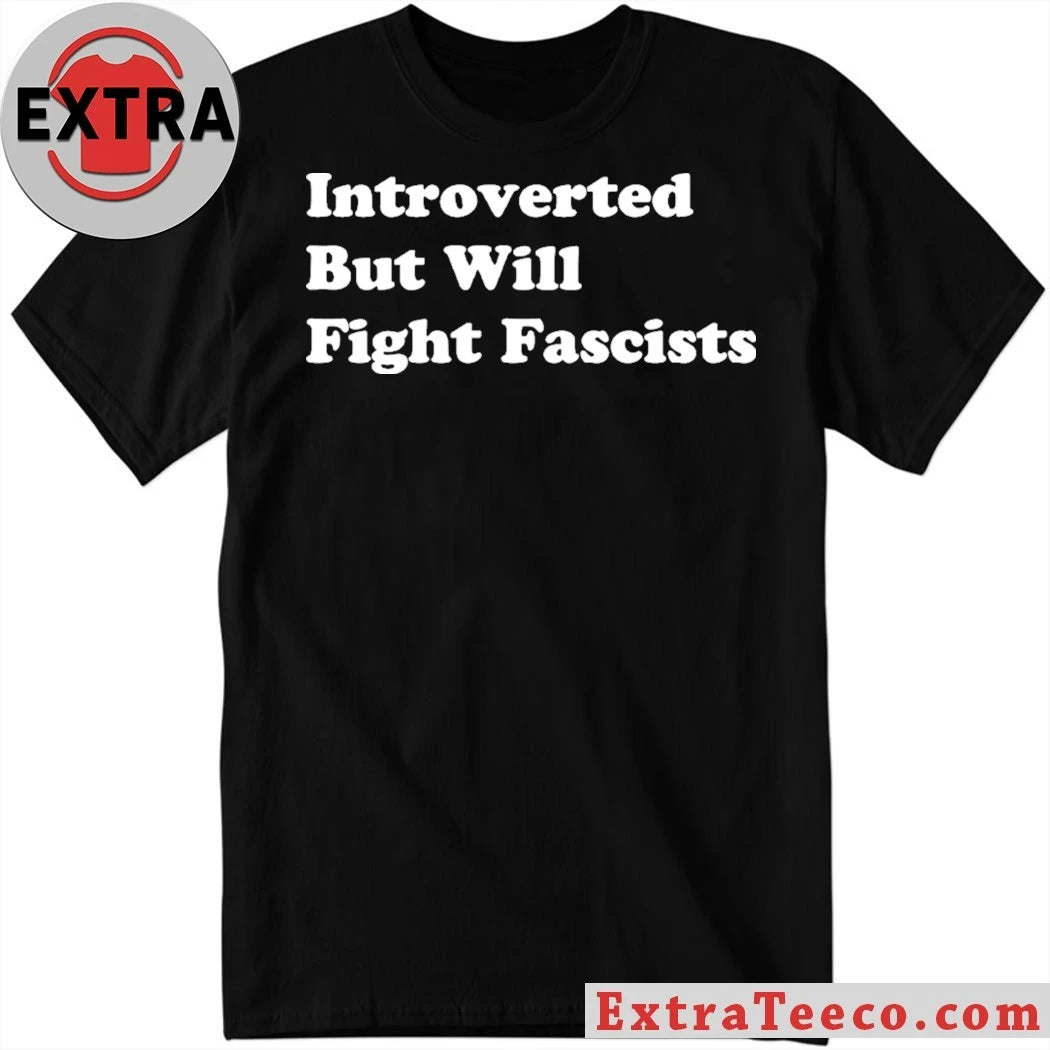 Official Introverted But Will Fight Fascists 2026 T-Shirt