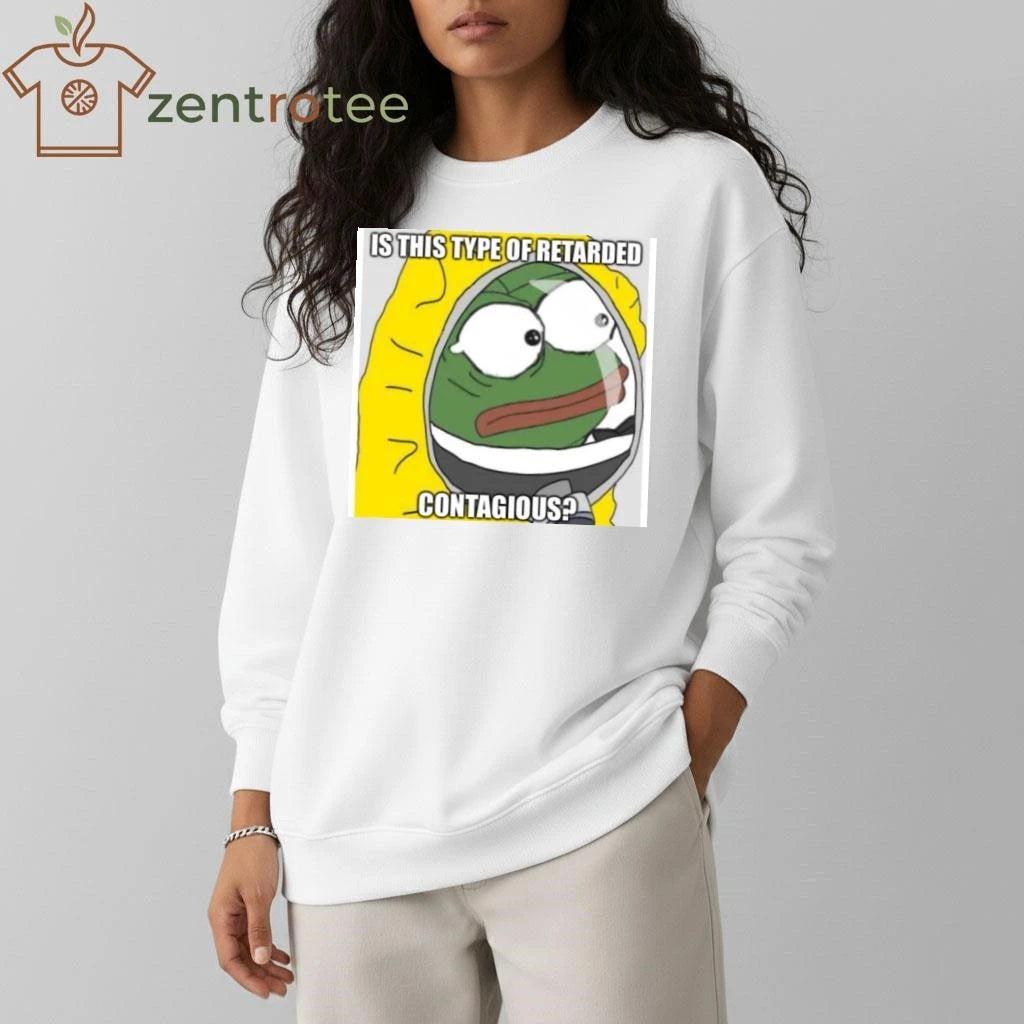 Official Is this type of retarded contagious Pepe tee