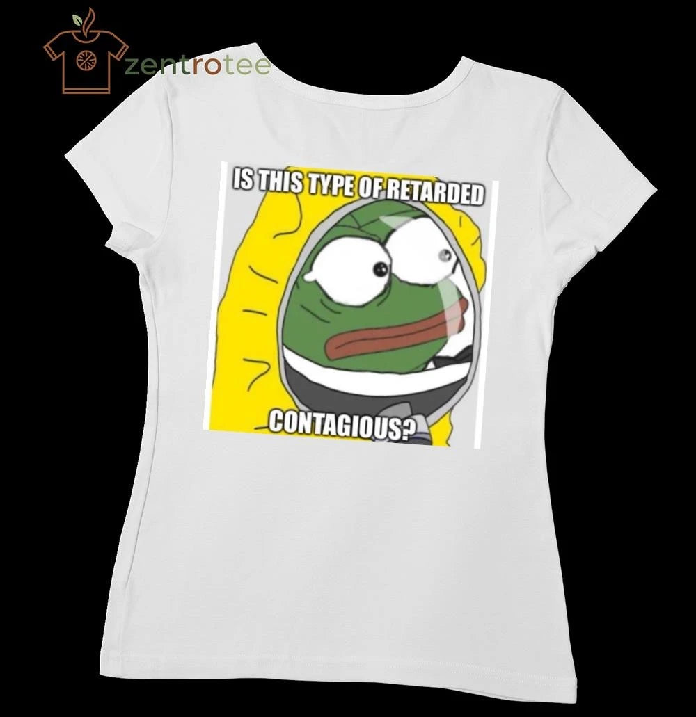 Official Is this type of retarded contagious Pepe tee