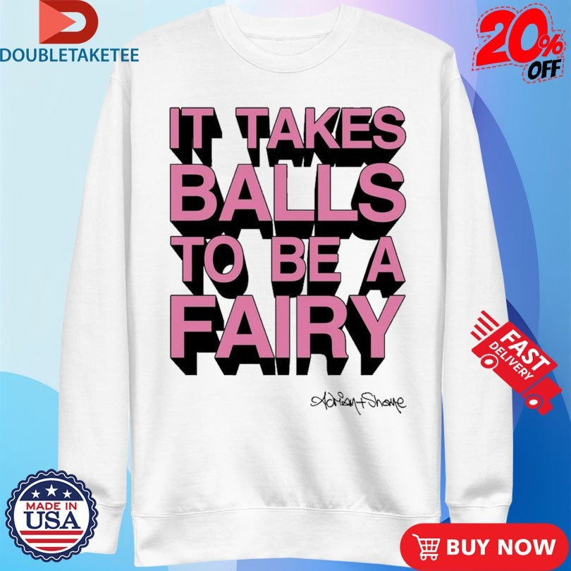 Official It Takes Balls To Be A Fairy Adrian+Shane Shirts