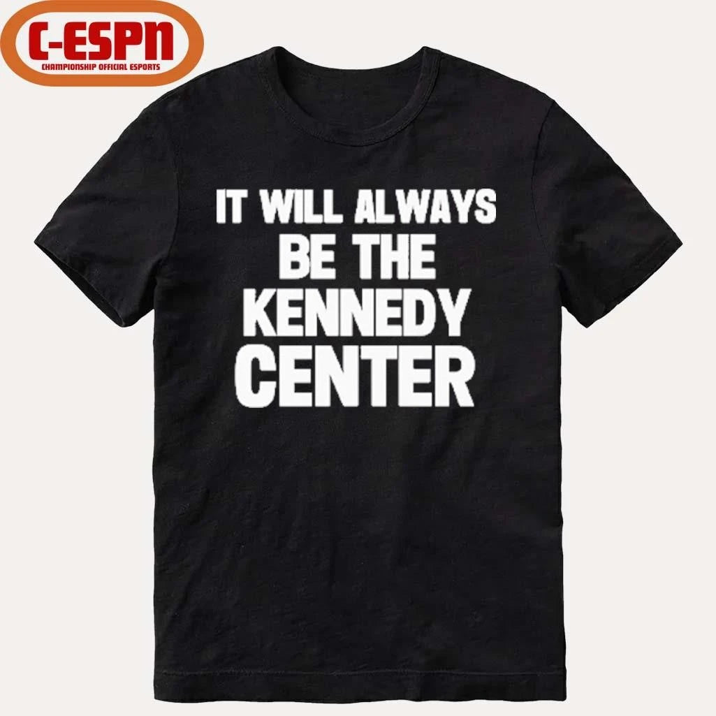 Official It Will Always Be The Kennedy Center Shirt