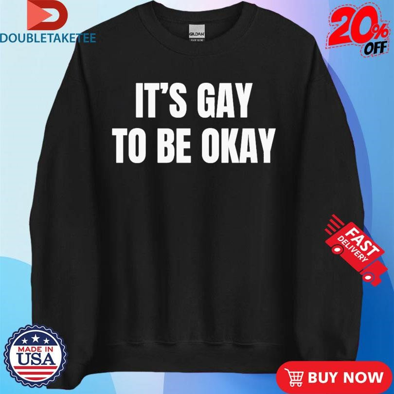Official It’s Gay To Be Okay Shirts