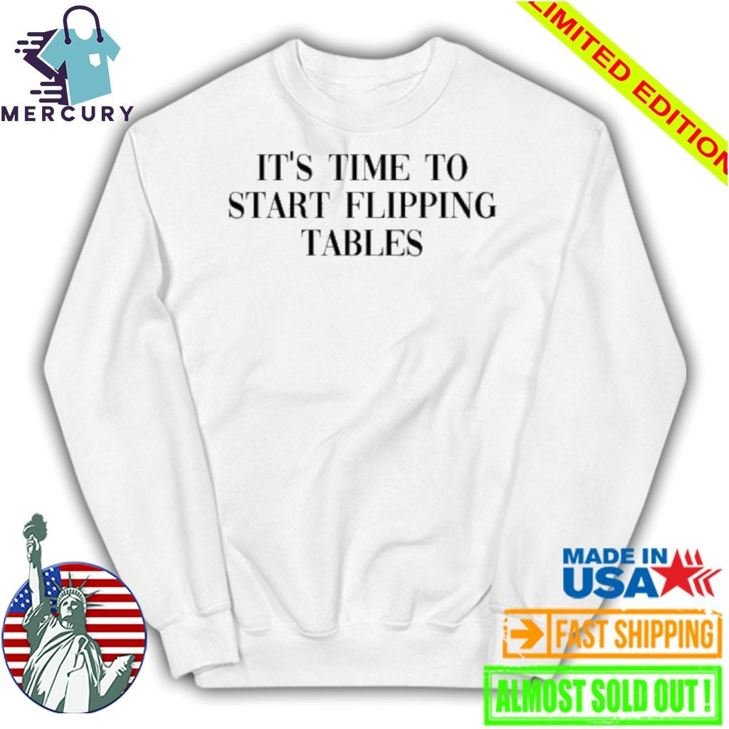 It’s Time To Start Flipping Tables Shirt