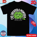 Official I’ve Created A Monster-A Shirts