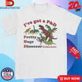 Official I’ve Got A PhD Pretty Huge Dinosaur Collection Shirts
