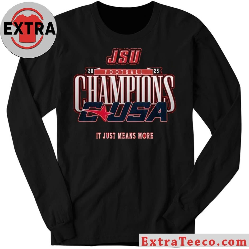 Official Jacksonville State Gamecocks C-USA Championship 2025 It Just Means More Shirt