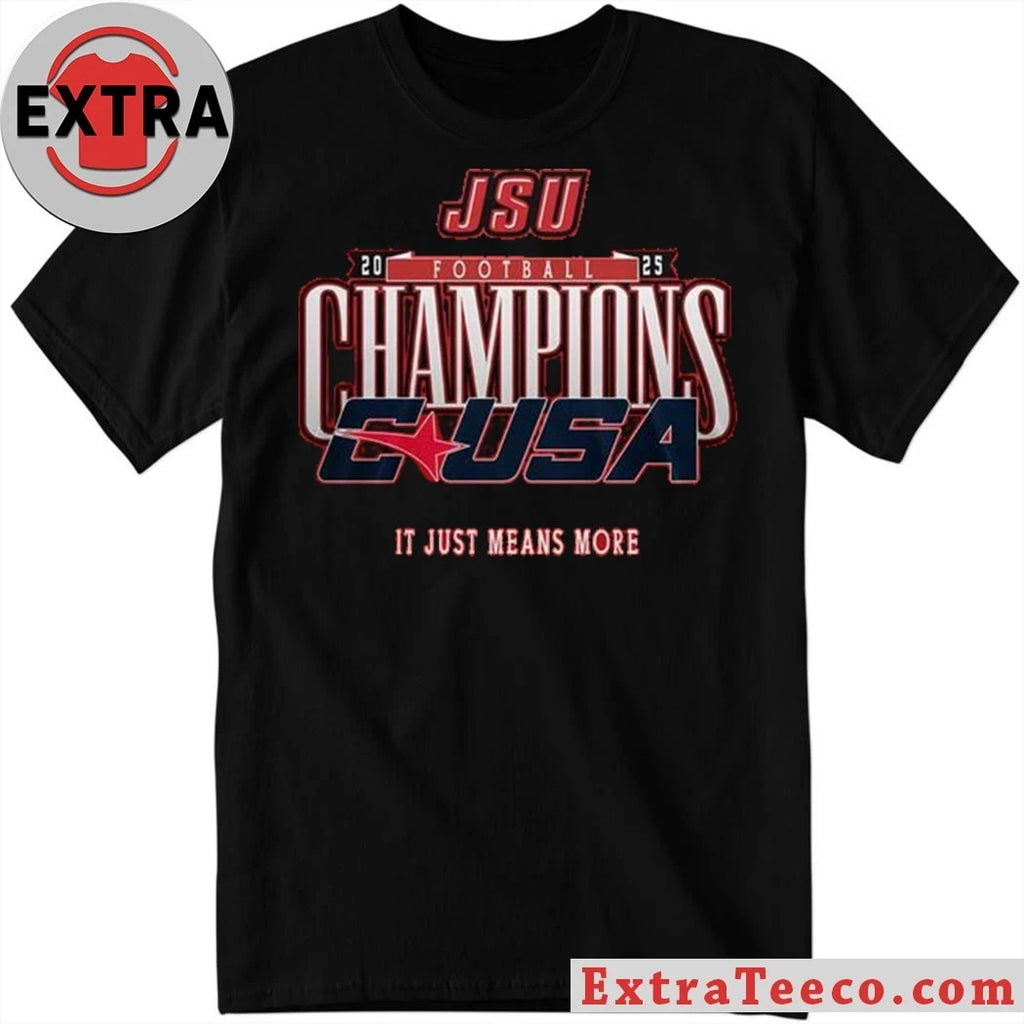 Official Jacksonville State Gamecocks C-USA Championship 2025 It Just Means More Shirt