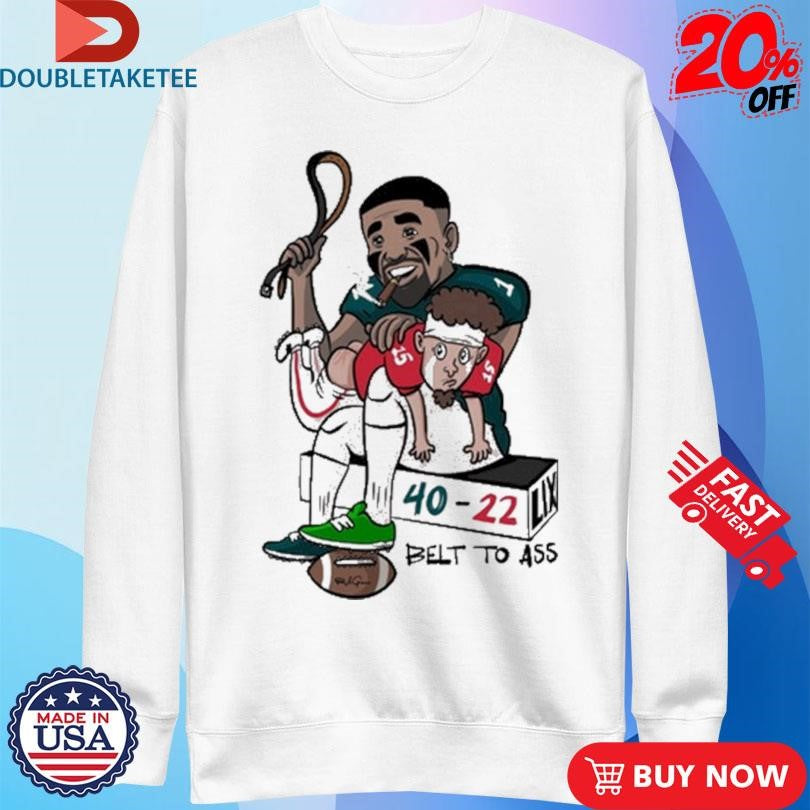 Official Jalen Hurts And Patrick Mahomes Belt To Ass 40-22 Shirts