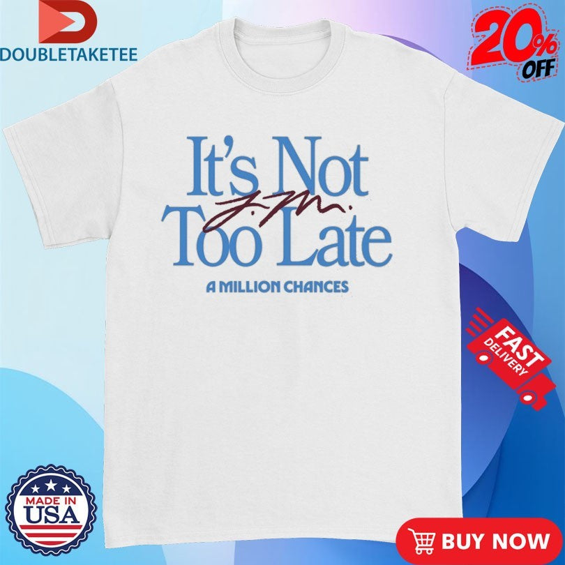 Official Jamie Macdonald It’s Not Too Late A Million Chances Shirts