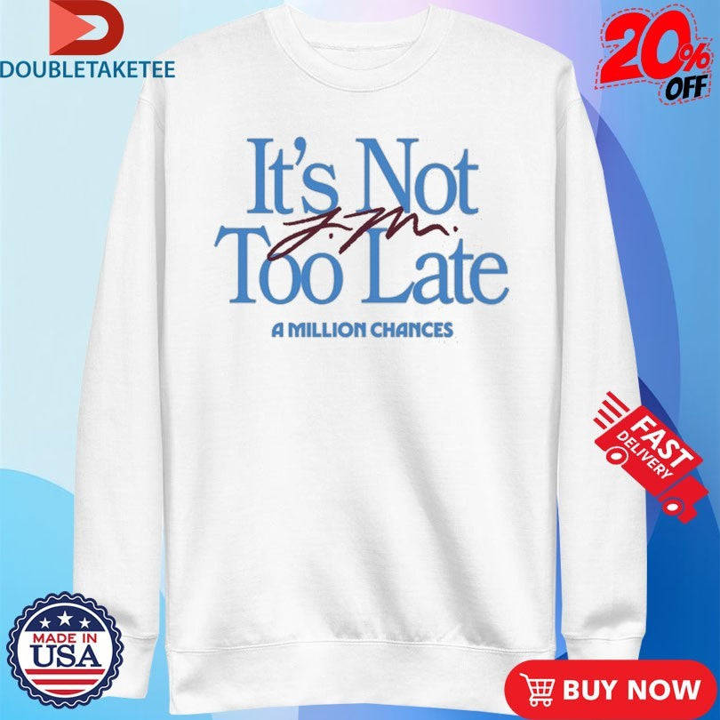 Official Jamie Macdonald It’s Not Too Late A Million Chances Shirts