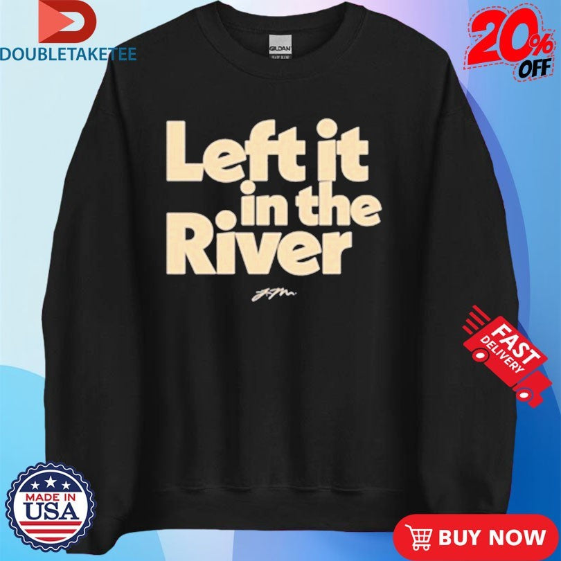 Official Jamie Macdonald Left It In The River Shirts