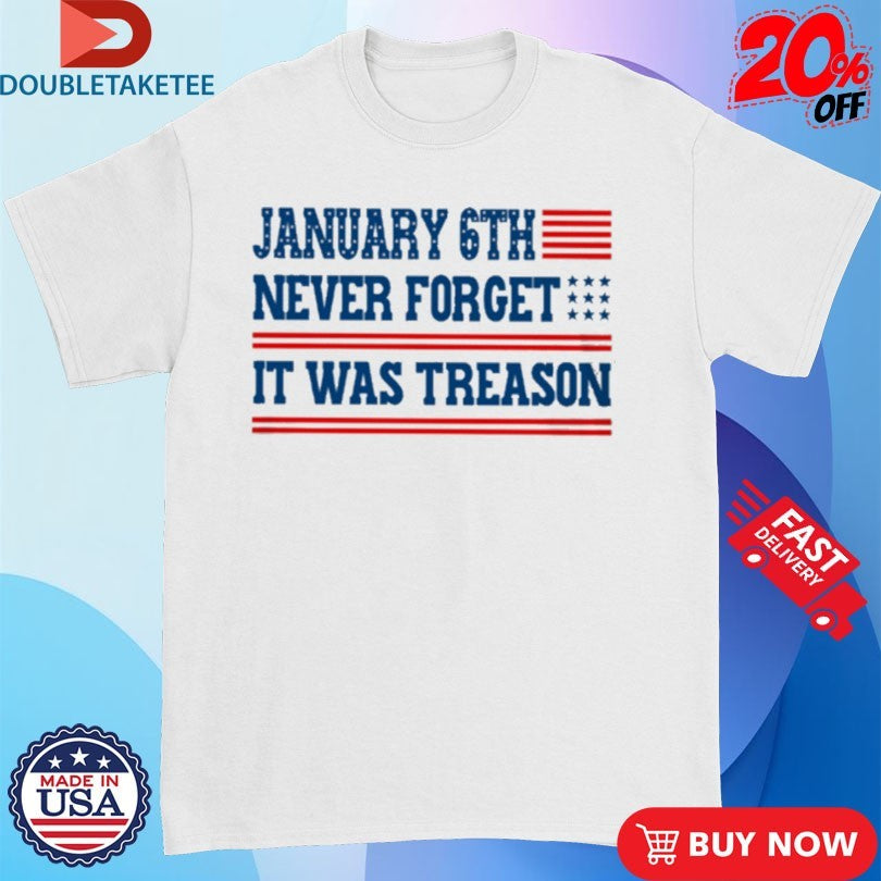 Official January 6th Never Forget It Was Treason American Shirts