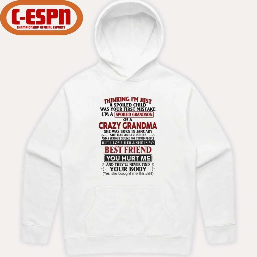 Official January – Thinking I’m Just A Spoiled Child Was Your First Mistake I’m A Spoiled Grandson Of Crazy Grandma Shirt