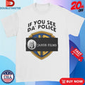 Official Janus Films If You See Da’ Police Shirts