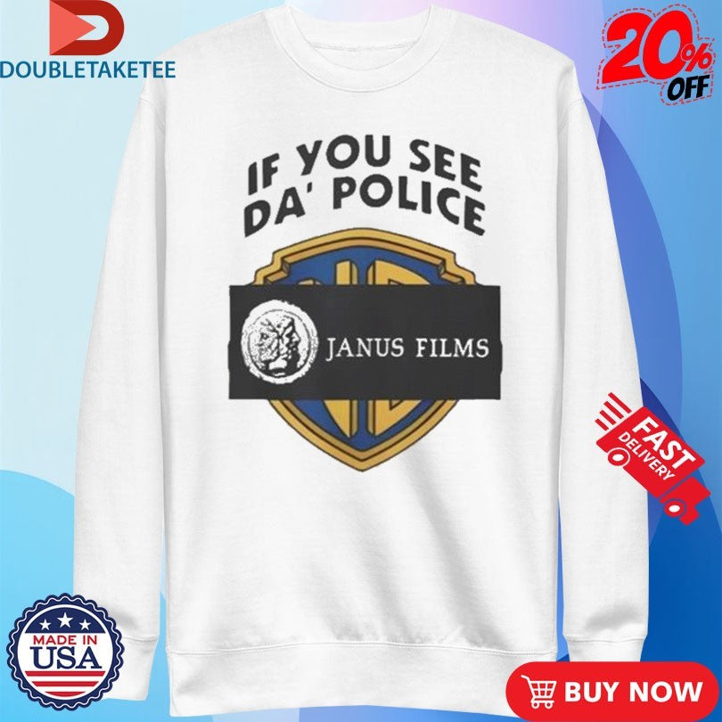 Official Janus Films If You See Da’ Police Shirts