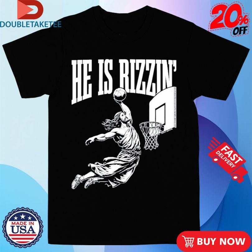 Official Jesus He Is Rizzin Shirts
