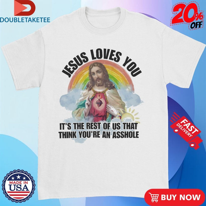 Official Jesus Loves You We Think You Are An Asshole Rainbow Heart Shirts