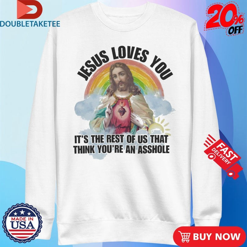 Official Jesus Loves You We Think You Are An Asshole Rainbow Heart Shirts