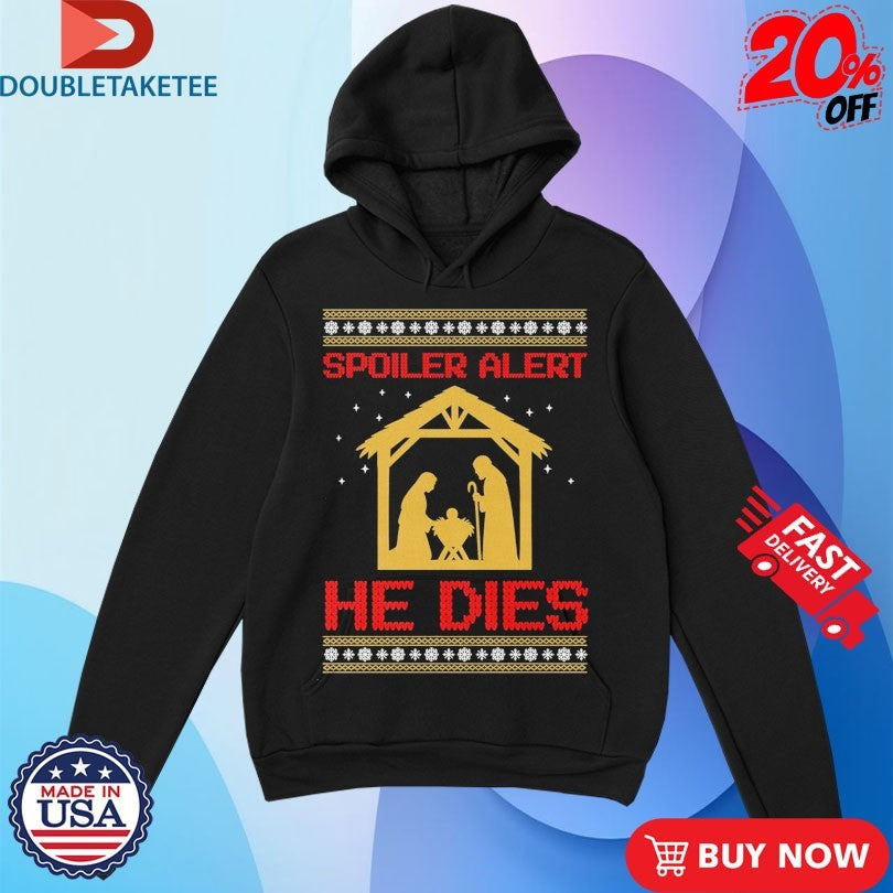 Official Jesus Spoiler Alert He Dies Ugly Merry Christmas Shirts