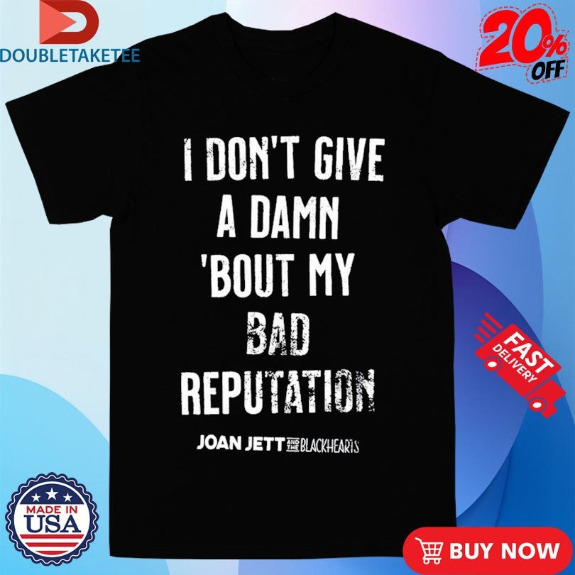Official Joan Jett And The Blackhearts I Don;t Give A Damn ‘Bout My Bad Reputation Shirts