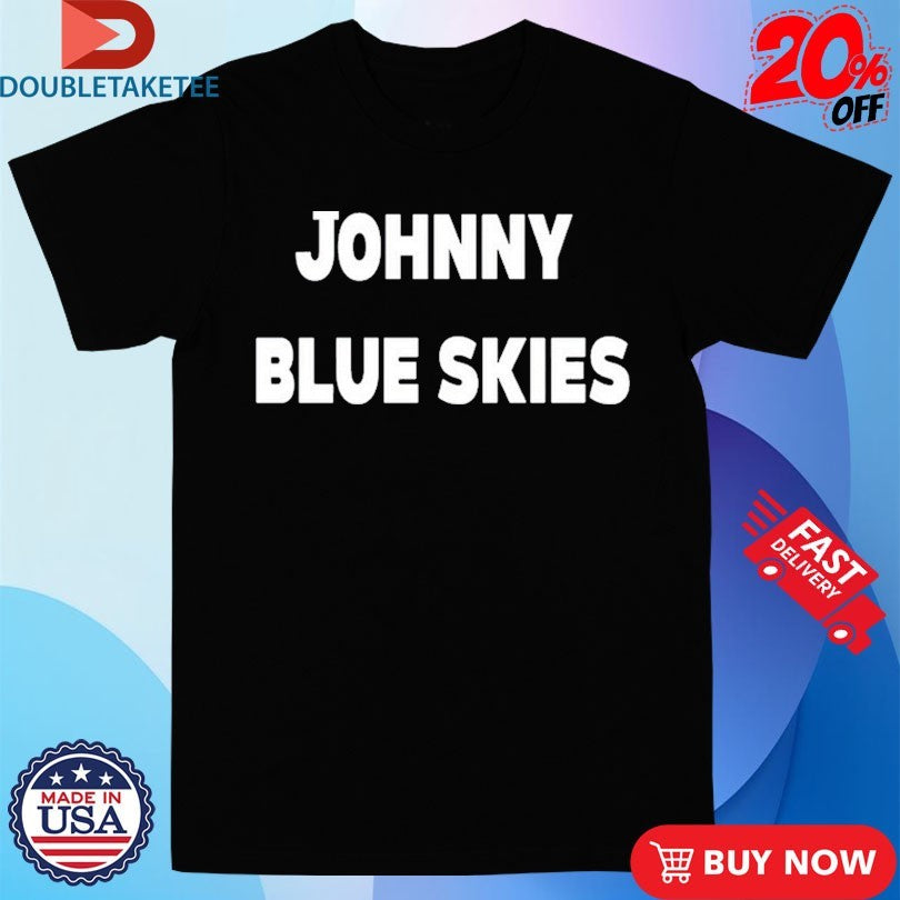 Official Johnny Blue Skies Shirts