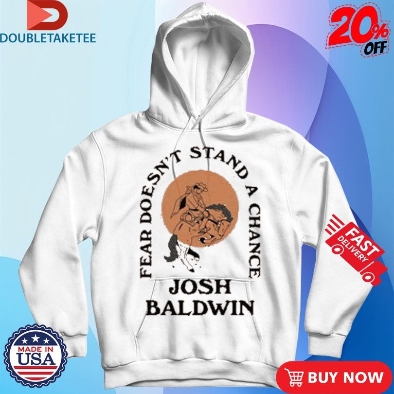 Official Josh Baldwin Fear Doesn’t Stand A Chance Stand In Your Love Shirts