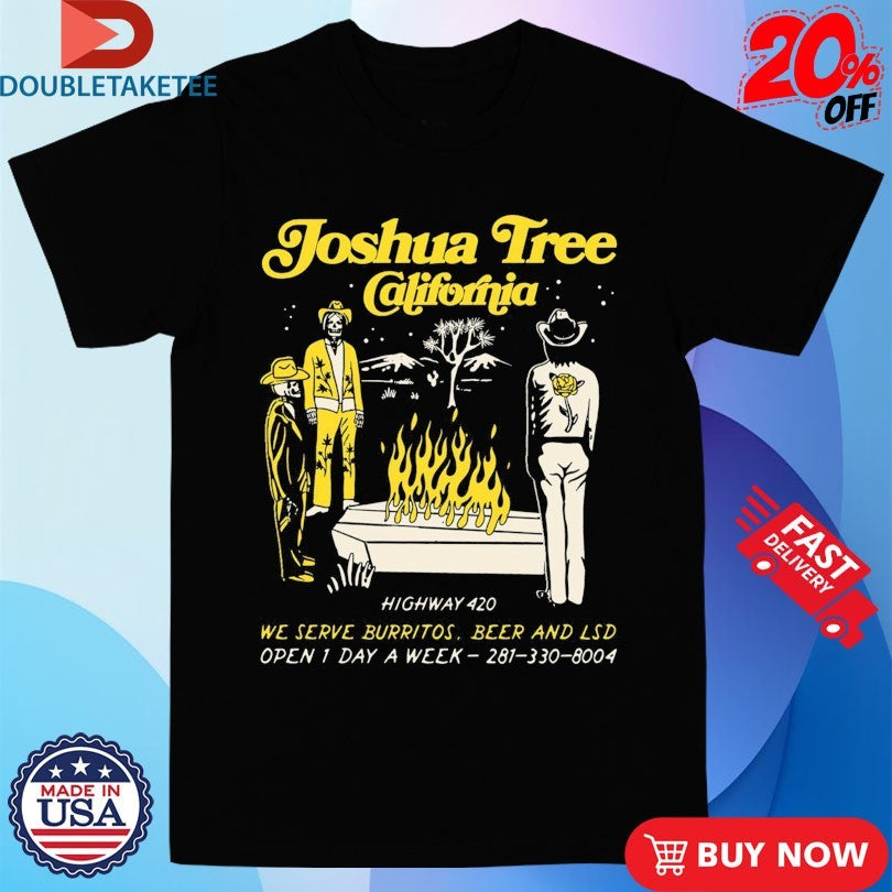 Official Joshua Tree California Highway 420 We Serve Burritos Beer And Lsd Open 1 Day A Week Cafe Pepper Coffin Skeletons Shirts