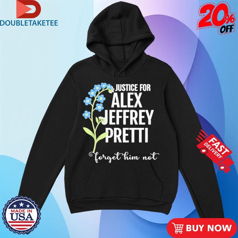 Official Justice For Alex Jeffrey Pretti Forget Him Not Shirts