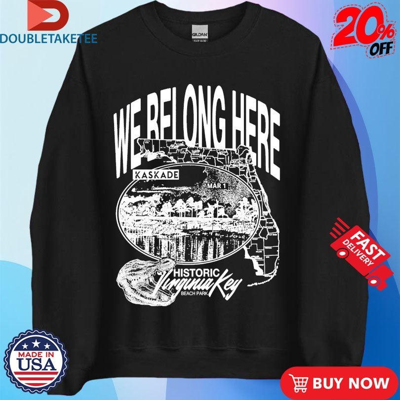 Official Kaskade We Belong Here Historic Vanguard Key Beach Park Mar 1 Shirts